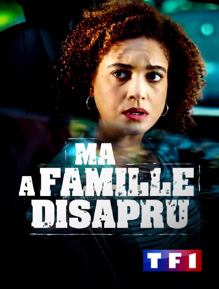 TF1 - Ma famille a disparu en replay