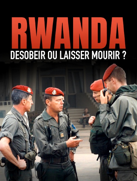 Rwanda, désobéir ou laisser mourir ?