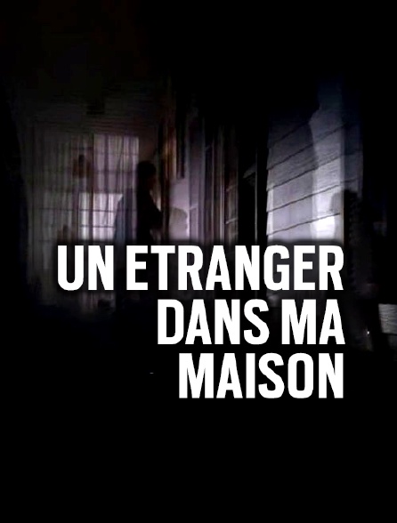 Un étranger dans ma maison