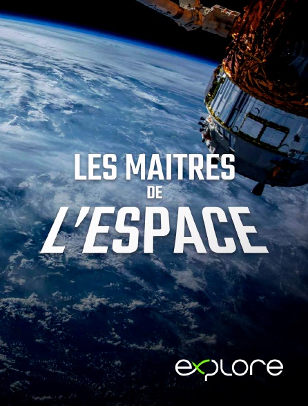 EXPLORE - Les maîtres de l'espace