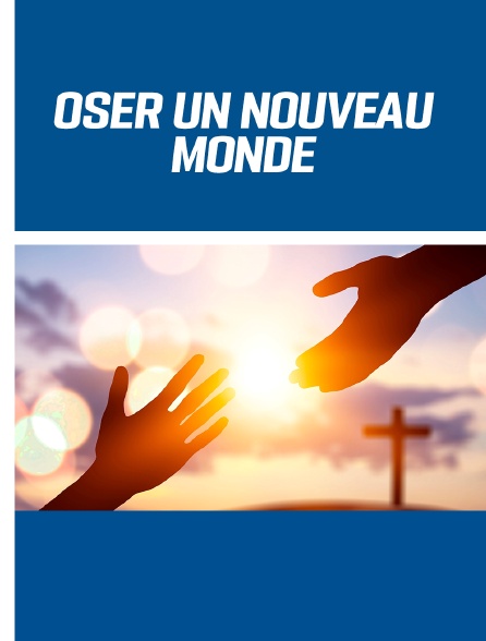 Oser un nouveau monde