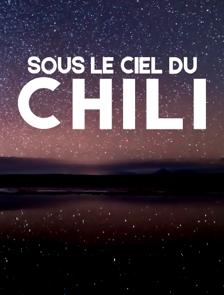 Sous le ciel du Chili