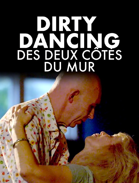 Time of my Life : "Dirty Dancing" des deux côtés du mur