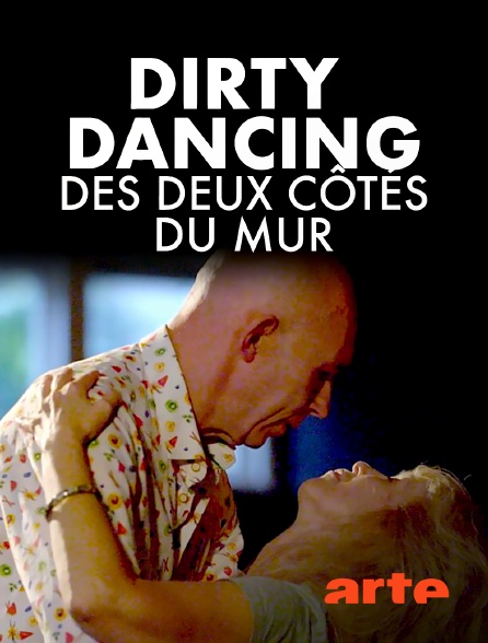 Arte - Time of my Life : "Dirty Dancing" des deux côtés du mur