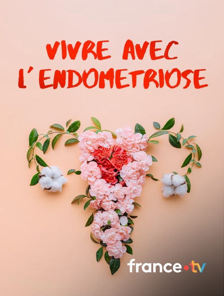 france.tv - Vivre avec l'endométriose en replay
