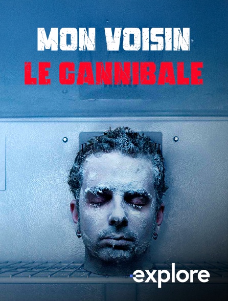 EXPLORE - Mon voisin le cannibale en replay