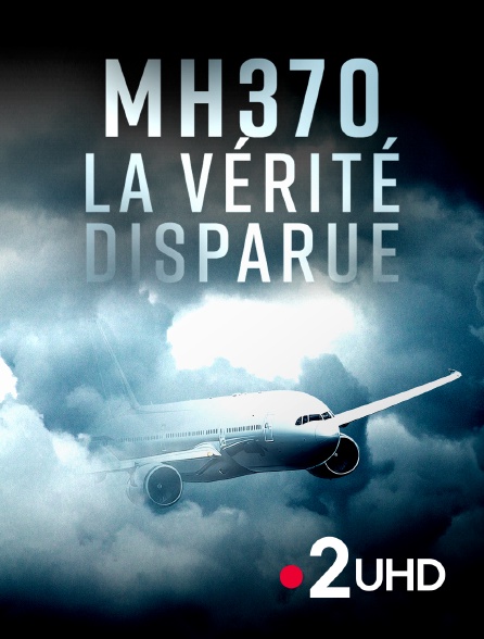 France 2 UHD - MH370, la vérité disparue