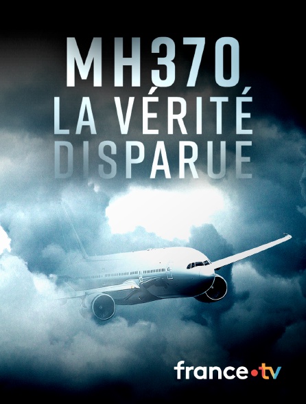 france.tv - MH370, la vérité disparue