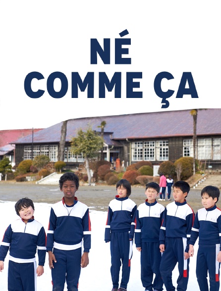 Né comme ça