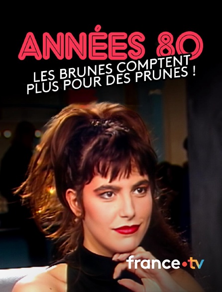france.tv - Années 80, les brunes comptent plus pour des prunes !