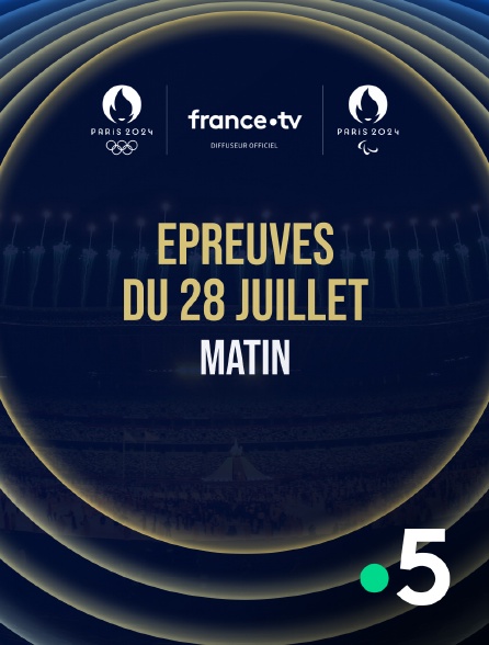 France 5 - Paris 2024 - Epreuves du 28 juillet : Session du matin