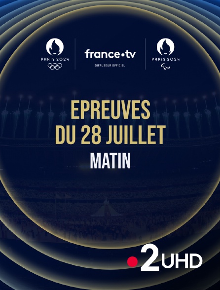 France 2 UHD - Paris 2024 - Epreuves du 28 juillet : Session du matin