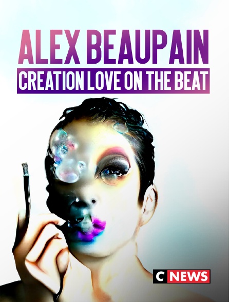 CNEWS - Alex Beaupain : Création "Love on the Beat", etc.