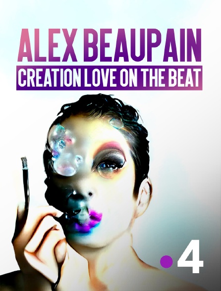 France 4 - Alex Beaupain : Création "Love on the Beat", etc.