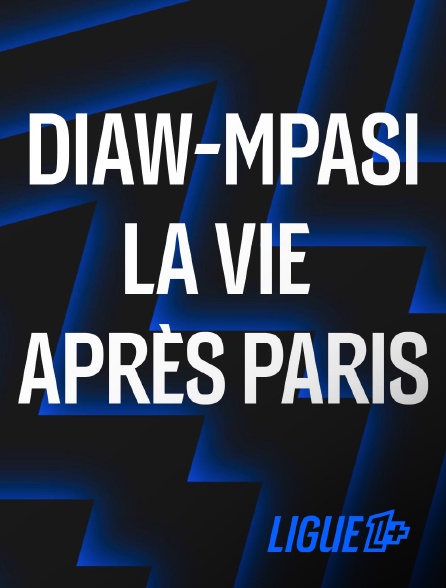 Ligue 1+ - Diaw-Mpasi, la vie après Paris