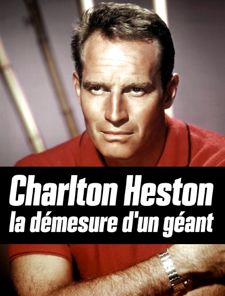 Charlton : Heston, la démesure d'un géant