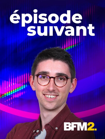 BFM2 - Episode suivant