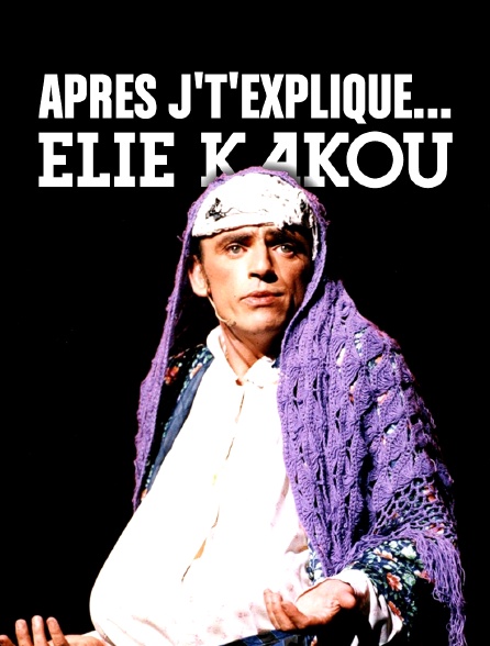 Après j't'explique... Elie Kakou