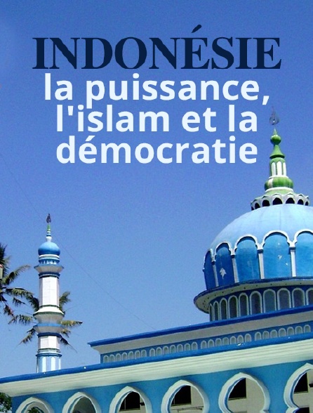 Indonésie : la puissance, l'islam et la démocratie