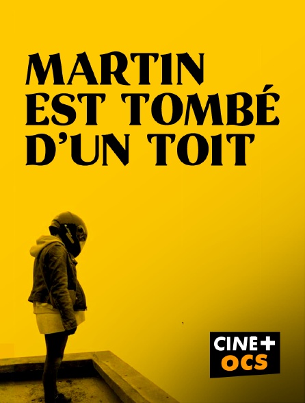 CINÉ Cinéma - Martin est tombé d'un toit