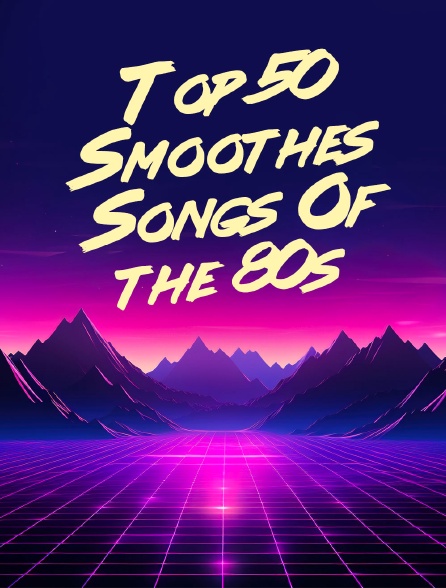 Top 50 Smoothest Songs Of the 80s