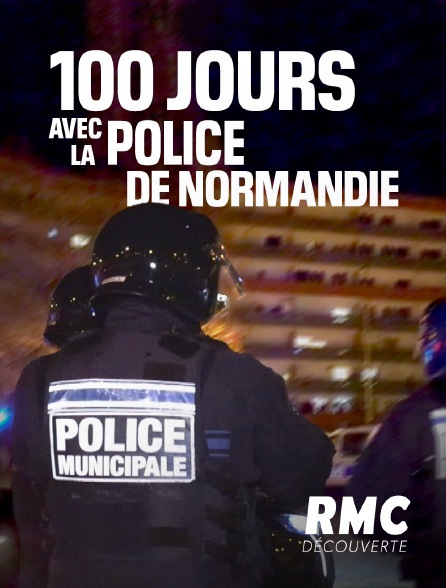 RMC Découverte - 100 jours avec la police de Normandie