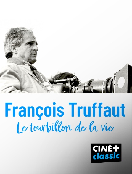 CINE+ Classic - François Truffaut, le tourbillon de la vie