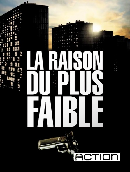 ACTION - La raison du plus faible