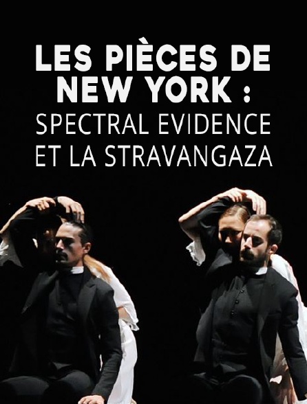 Les pièces de New York : Spectral Evidence et La Stravangaza