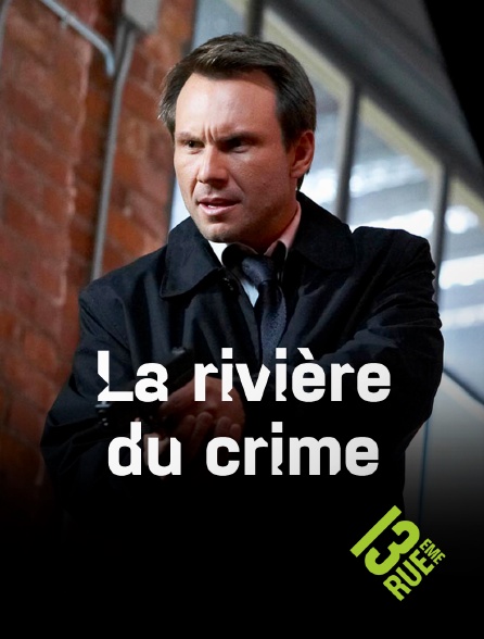 13EME RUE - La rivière du crime