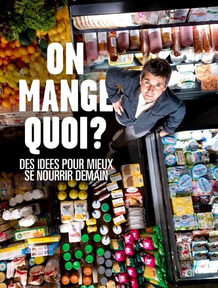 On mange quoi ? Des idées pour mieux se nourrir demain