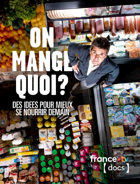 France TV Docs - On mange quoi ? Des idées pour mieux se nourrir demain