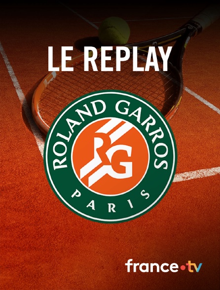 France.tv - Tennis - Roland-Garros : le replay