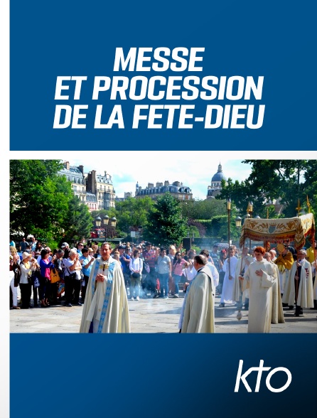 KTO - Messe et procession de la Fête-Dieu
