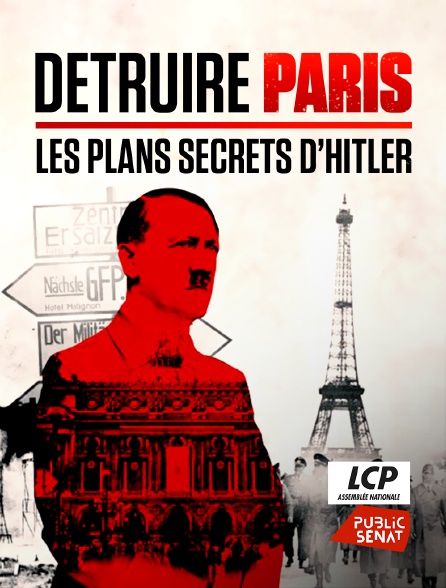LCP Public Sénat - Détruire Paris, les plans secrets d'Hitler