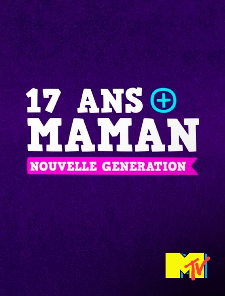 MTV - 17 ans et maman UK : nouvelle génération