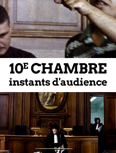 10e chambre : instants d'audience