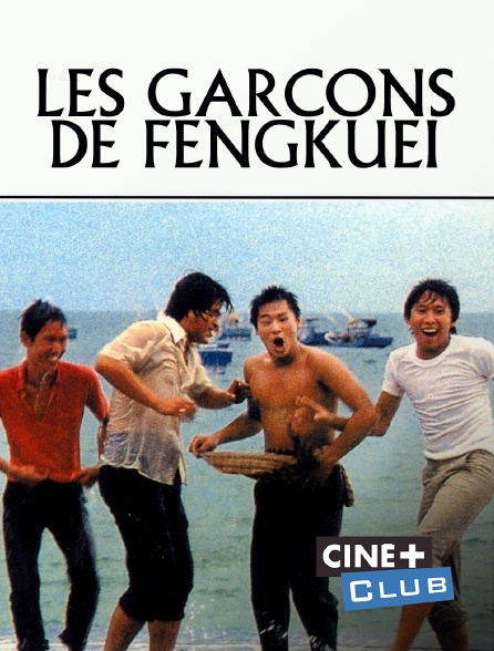 Ciné+ Club - Les Garçons de Fengkuei