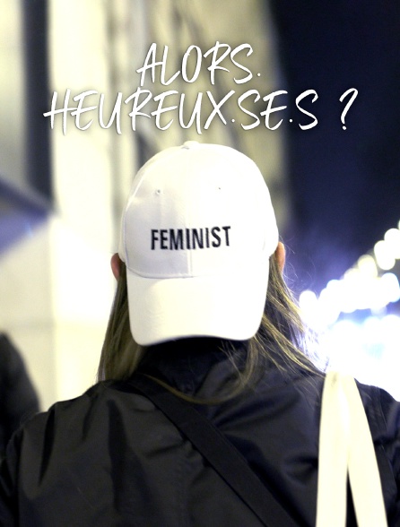 Alors. Heureux.se.s ?