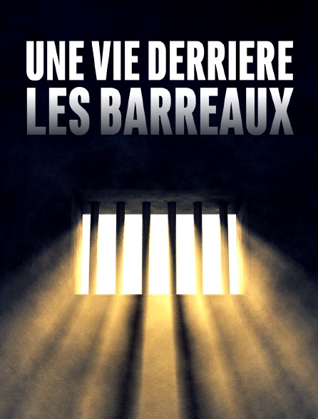Une vie derrière les barreaux