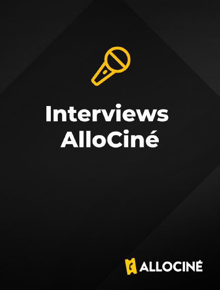 AlloCiné - Interviews AlloCiné