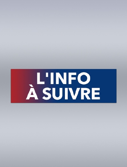 L'info à suivre