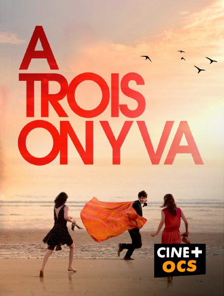 CINÉ Cinéma - A trois on y va en replay