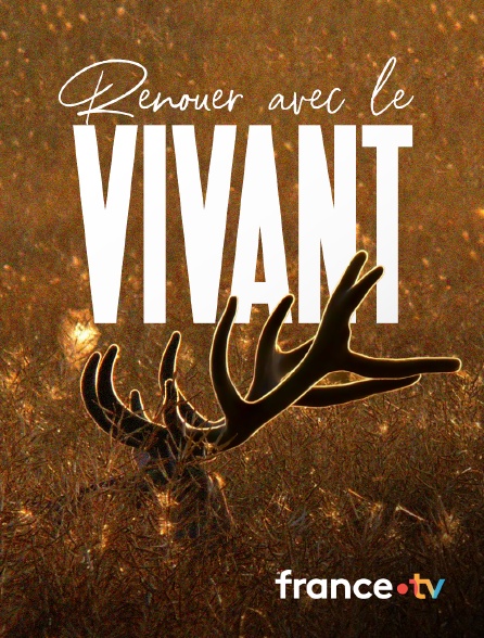 france.tv - Renouer avec le vivant