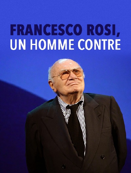 Francesco Rosi, un homme contre