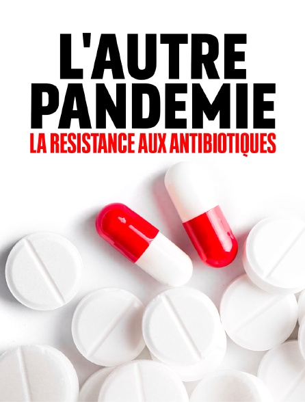 L'autre pandémie : la résistance aux antibiotiques