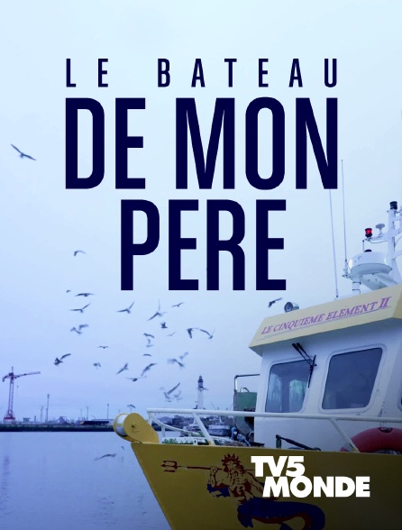 TV5MONDE - Le bateau de mon père - 19/09/2024 à 15h45