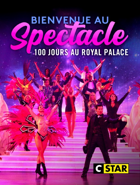 CSTAR - Bienvenue au spectacle ! 100 jours au Royal Palace