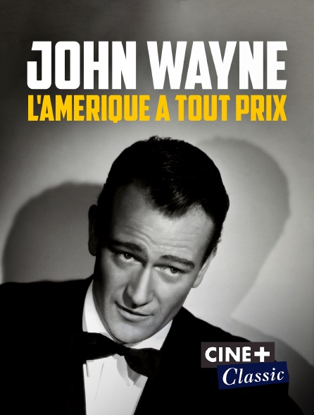 Ciné+ Classic - John Wayne, l'Amérique à tout prix