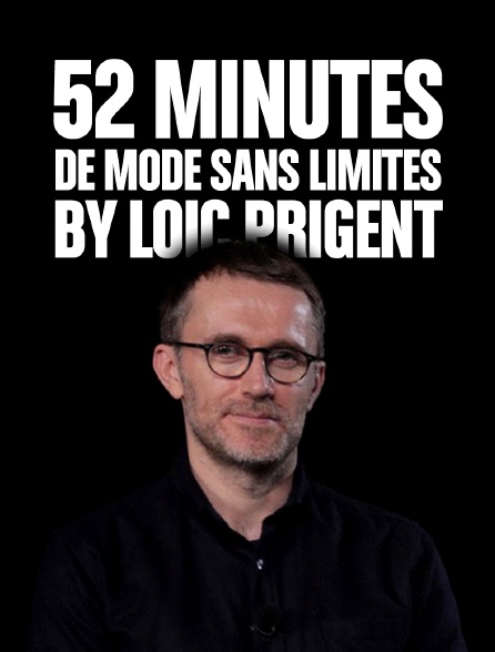 52 minutes de mode sans limites by Loïc Prigent